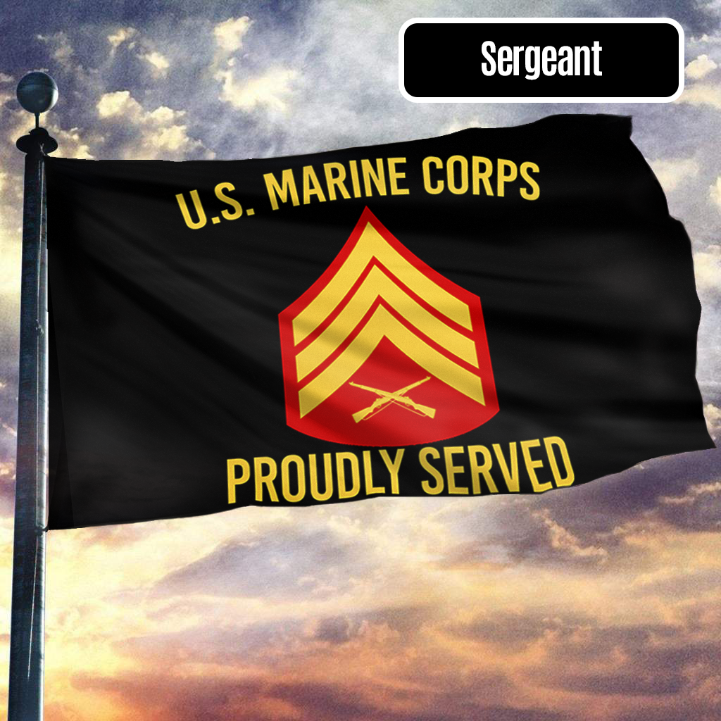U.S. Marine Corps Proudly Served Sergeant Flag